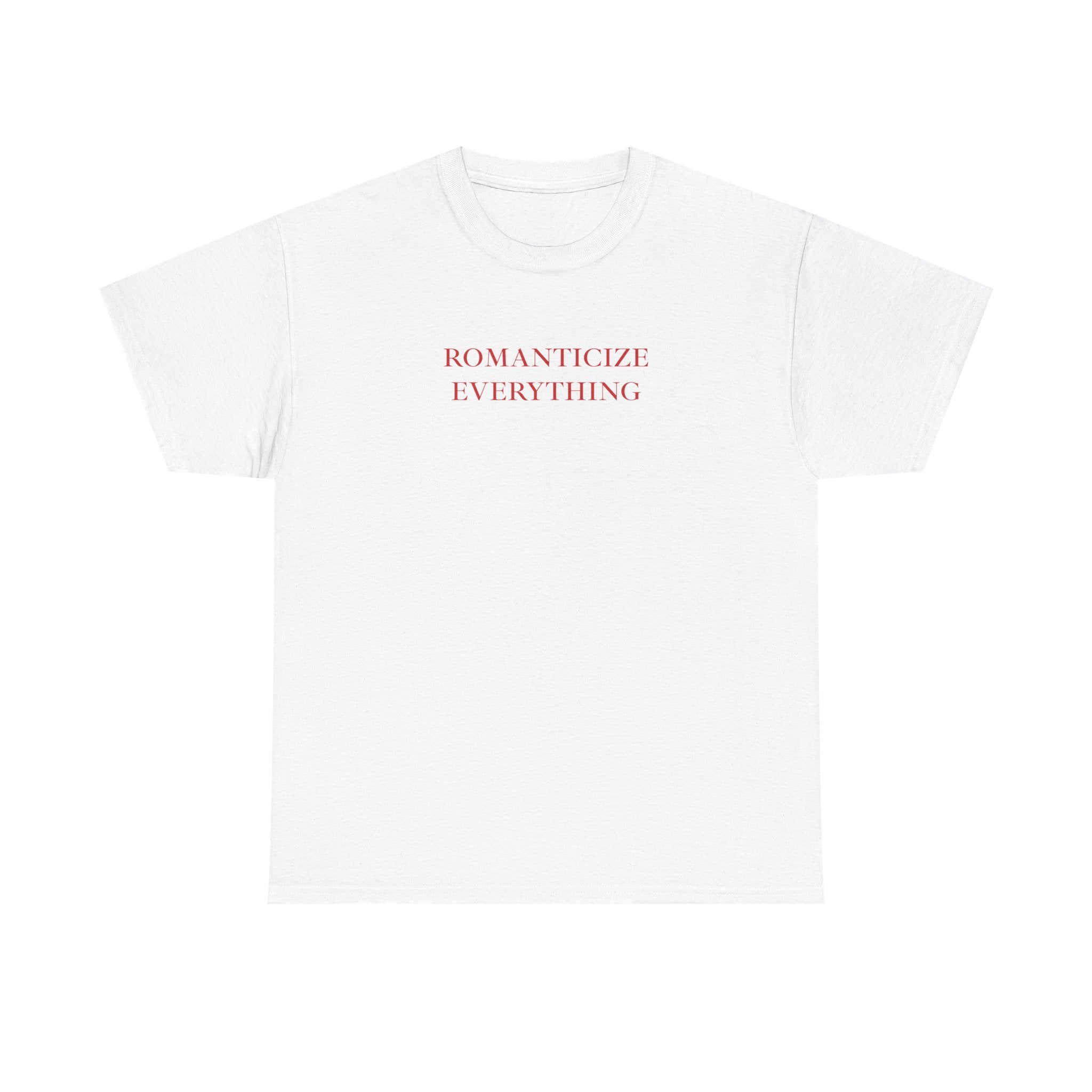 Romanticize Everything T-Shirt