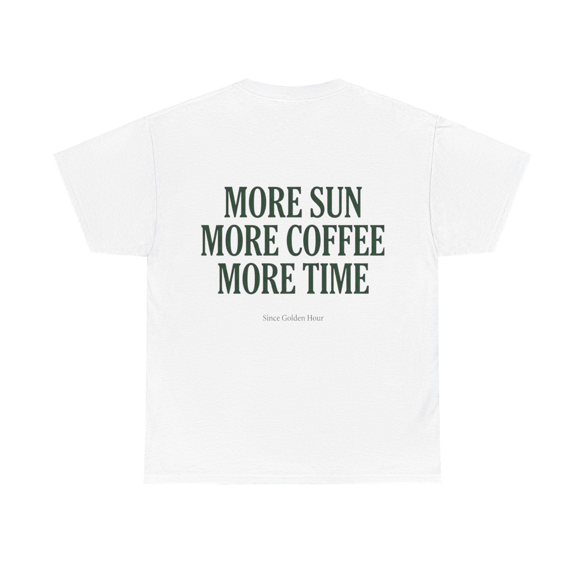 More Sun, More Coffee, More Time T-Shirt
