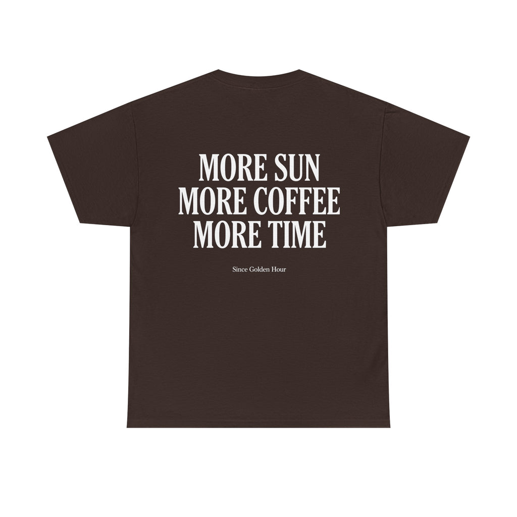 More Sun, More Coffee, More Time T-Shirt
