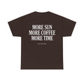 More Sun, More Coffee, More Time T-Shirt